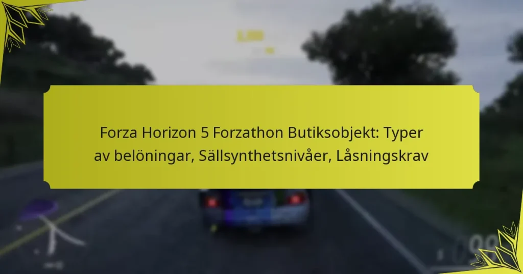Forza Horizon 5 Forzathon Butiksobjekt: Typer av belöningar, Sällsynthetsnivåer, Låsningskrav