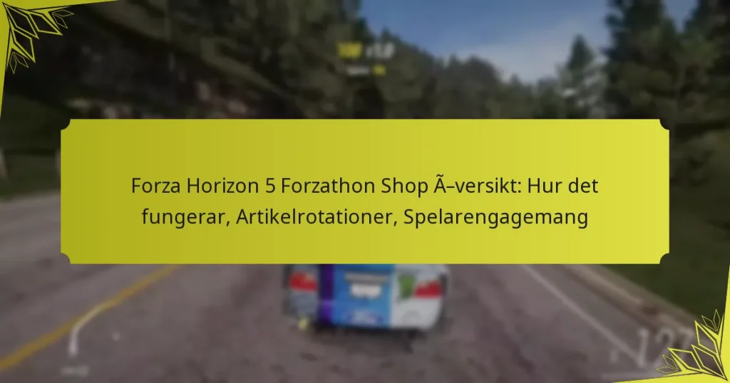 Forza Horizon 5 Forzathon Shop Översikt: Hur det fungerar, Artikelrotationer, Spelarengagemang