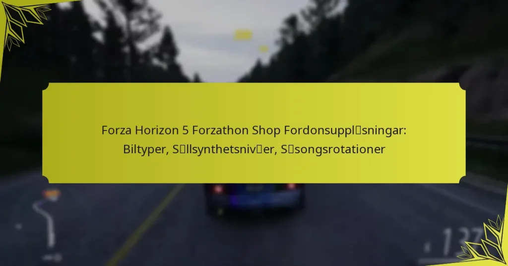 Forza Horizon 5 Forzathon Shop Fordonsupplåsningar: Biltyper, Sällsynthetsnivåer, Säsongsrotationer