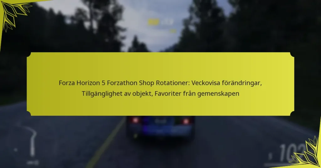 Forza Horizon 5 Forzathon Shop Rotationer: Veckovisa förändringar, Tillgänglighet av objekt, Favoriter från gemenskapen