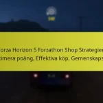 Forza Horizon 5 Forzathon Shop Strategier: Maximera poäng, Effektiva köp, Gemenskapstips