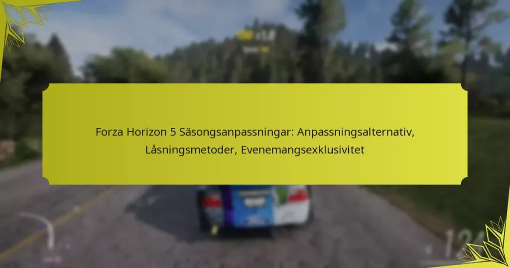 Forza Horizon 5 Säsongsanpassningar: Anpassningsalternativ, Låsningsmetoder, Evenemangsexklusivitet