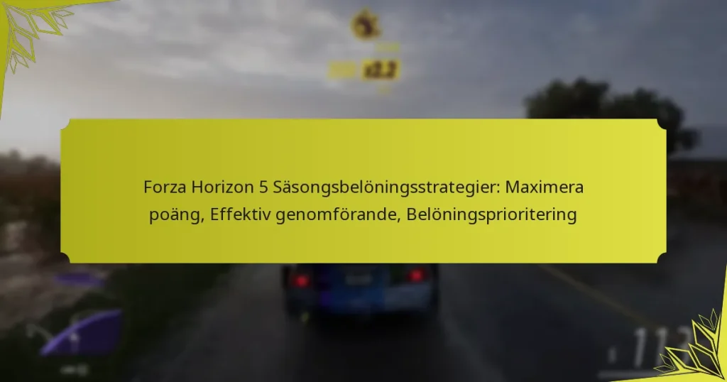 Forza Horizon 5 Säsongsbelöningsstrategier: Maximera poäng, Effektiv genomförande, Belöningsprioritering