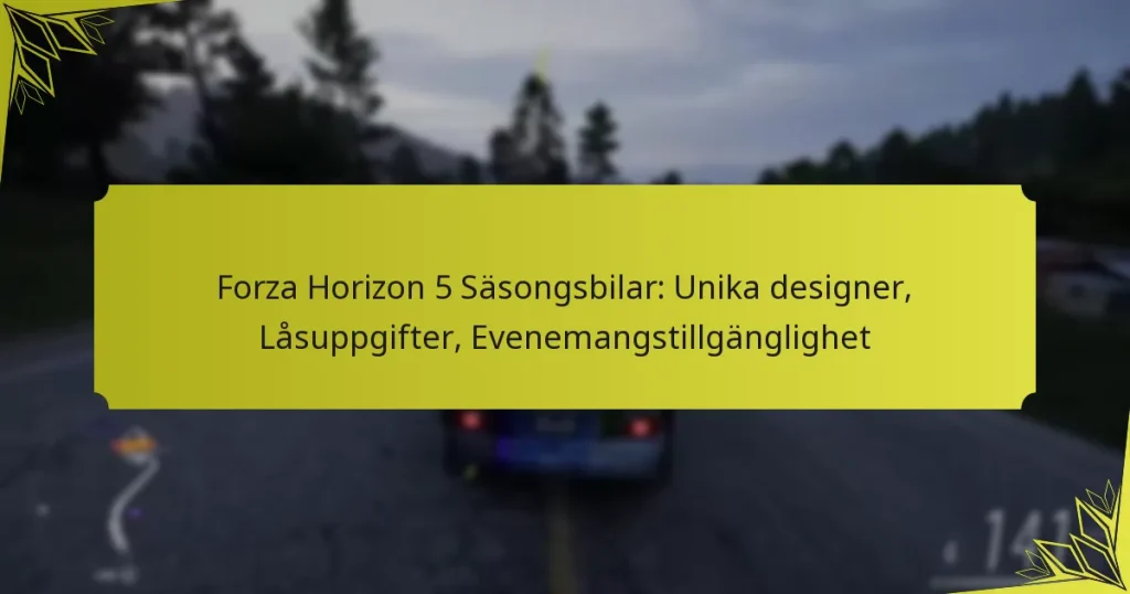 Forza Horizon 5 Säsongsbilar: Unika designer, Låsuppgifter, Evenemangstillgänglighet