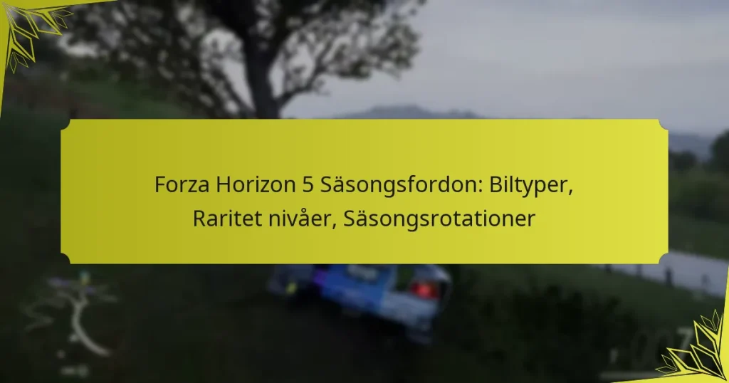 Forza Horizon 5 Säsongsfordon: Biltyper, Raritet nivåer, Säsongsrotationer