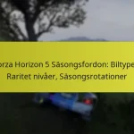 Forza Horizon 5 Säsongsfordon: Biltyper, Raritet nivåer, Säsongsrotationer