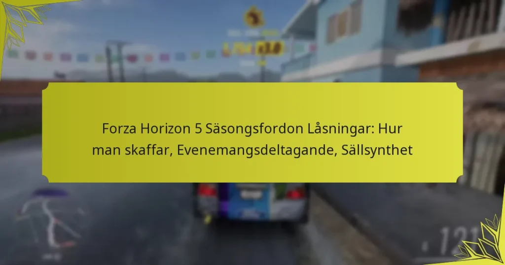 Forza Horizon 5 Säsongsfordon Låsningar: Hur man skaffar, Evenemangsdeltagande, Sällsynthet