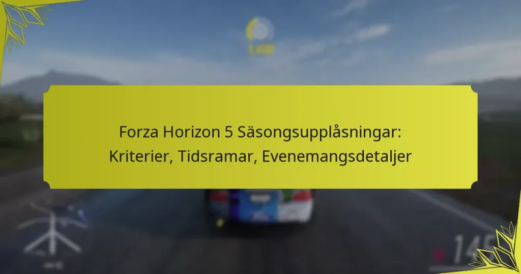 Forza Horizon 5 Säsongsupplåsningar: Kriterier, Tidsramar, Evenemangsdetaljer