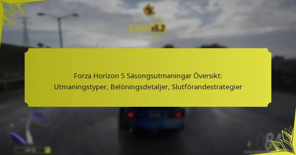 Forza Horizon 5 Säsongsutmaningar Översikt: Utmaningstyper, Belöningsdetaljer, Slutförandestrategier