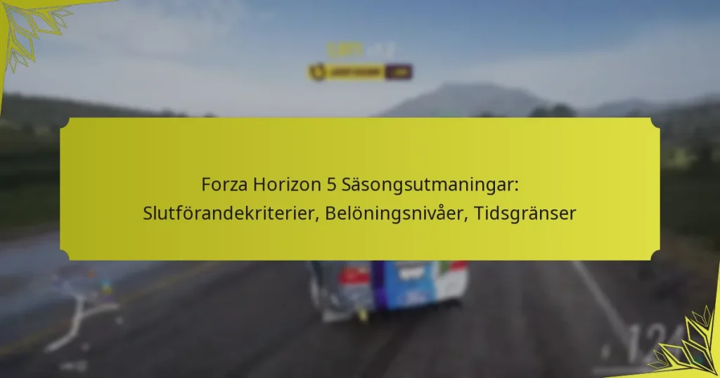 Forza Horizon 5 Säsongsutmaningar: Slutförandekriterier, Belöningsnivåer, Tidsgränser