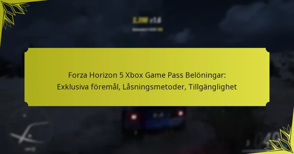 Forza Horizon 5 Xbox Game Pass Belöningar: Exklusiva föremål, Låsningsmetoder, Tillgänglighet