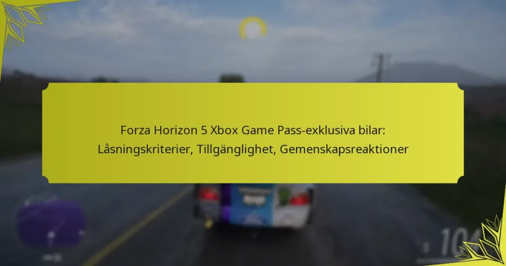 Forza Horizon 5 Xbox Game Pass-exklusiva bilar: Låsningskriterier, Tillgänglighet, Gemenskapsreaktioner