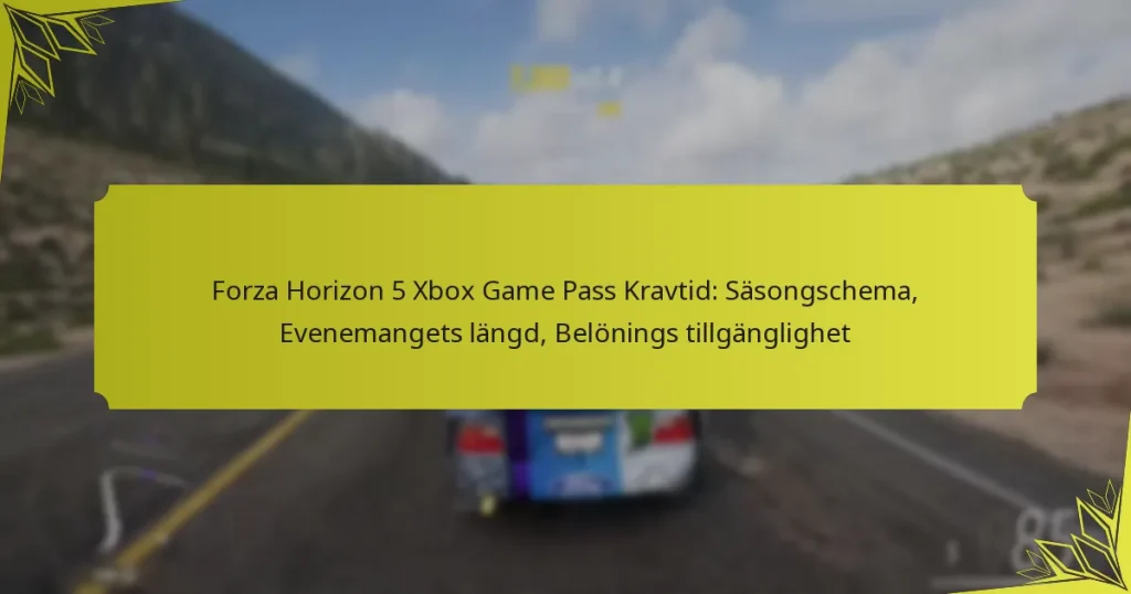 Forza Horizon 5 Xbox Game Pass Kravtid: Säsongschema, Evenemangets längd, Belönings tillgänglighet