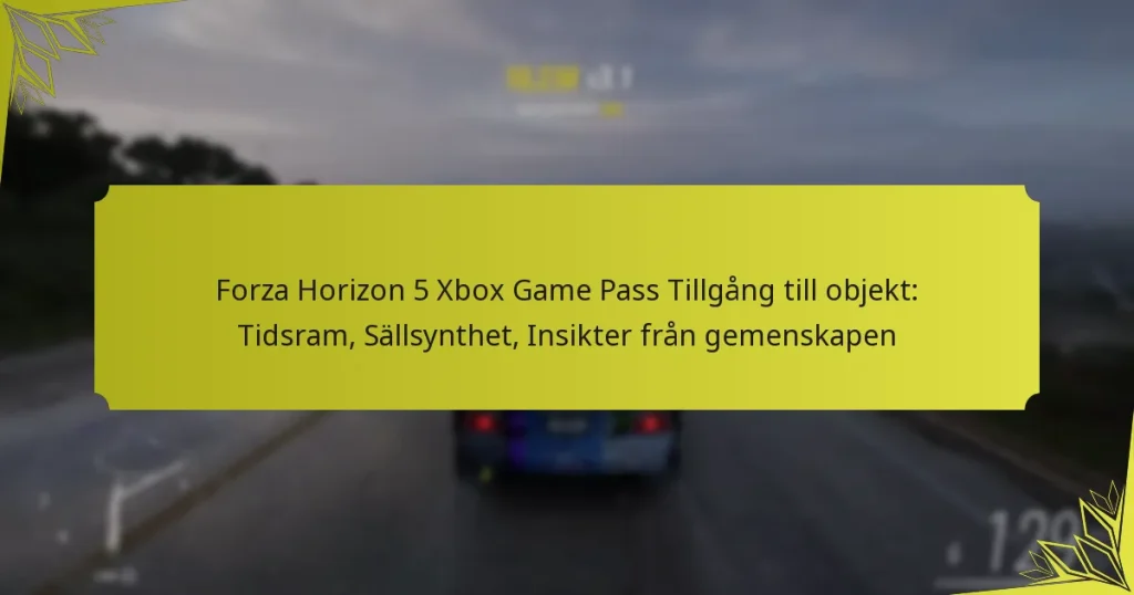 Forza Horizon 5 Xbox Game Pass Tillgång till objekt: Tidsram, Sällsynthet, Insikter från gemenskapen