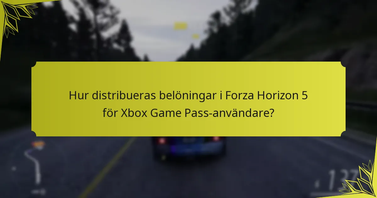 Hur distribueras belöningar i Forza Horizon 5 för Xbox Game Pass-användare?