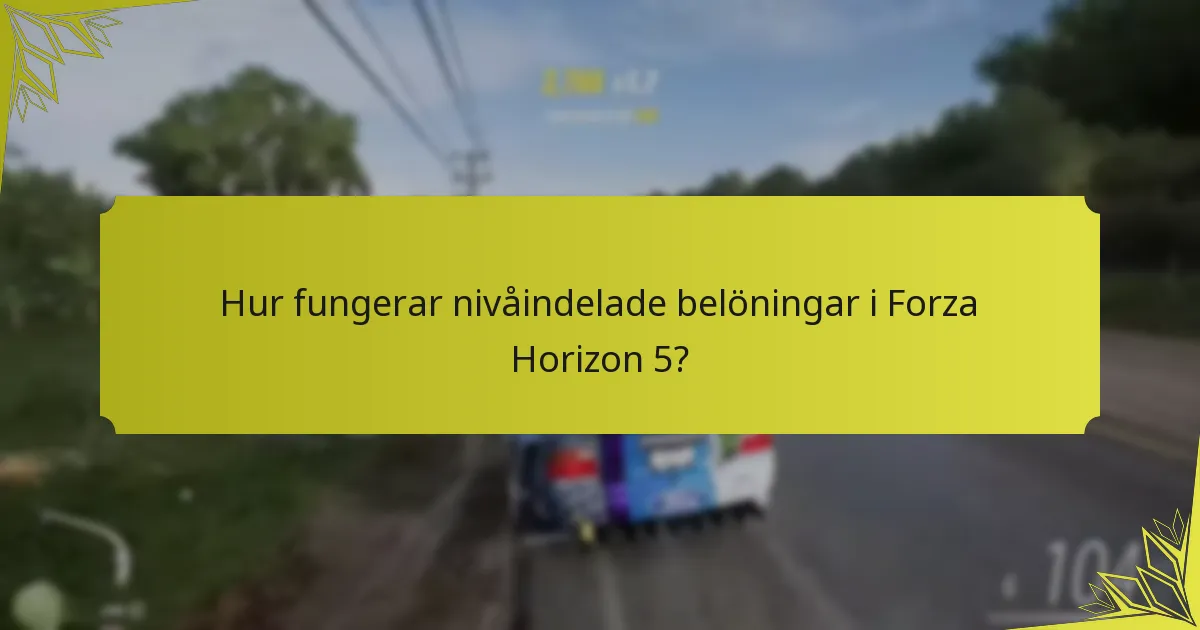 Hur fungerar nivåindelade belöningar i Forza Horizon 5?