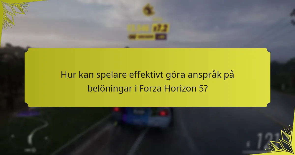 Hur kan spelare effektivt göra anspråk på belöningar i Forza Horizon 5?
