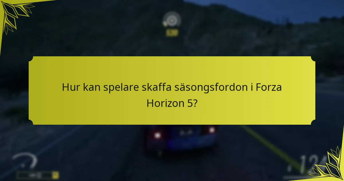 Hur kan spelare skaffa säsongsfordon i Forza Horizon 5?