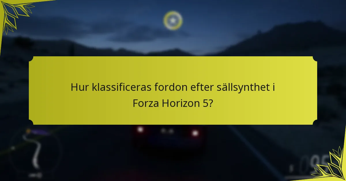 Hur klassificeras fordon efter sällsynthet i Forza Horizon 5?