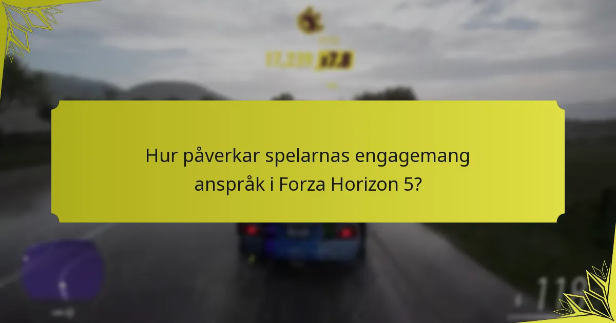 Hur påverkar spelarnas engagemang anspråk i Forza Horizon 5?