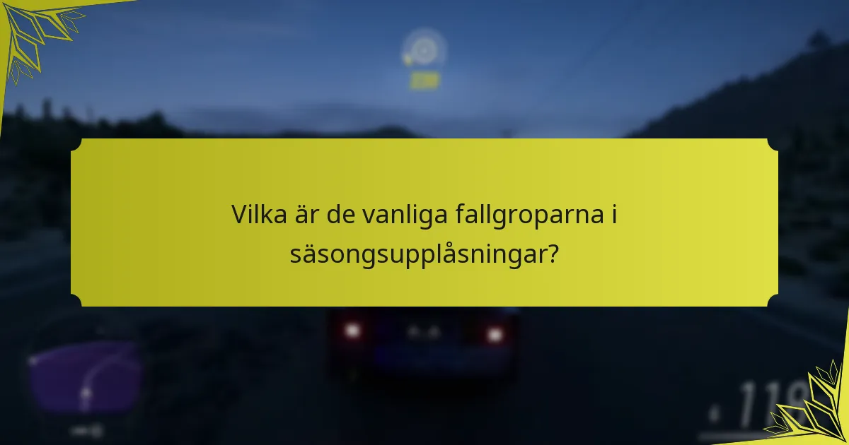 Vilka är de vanliga fallgroparna i säsongsupplåsningar?