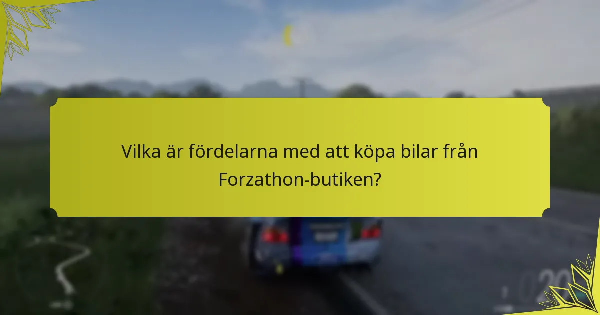 Vilka är fördelarna med att köpa bilar från Forzathon-butiken?