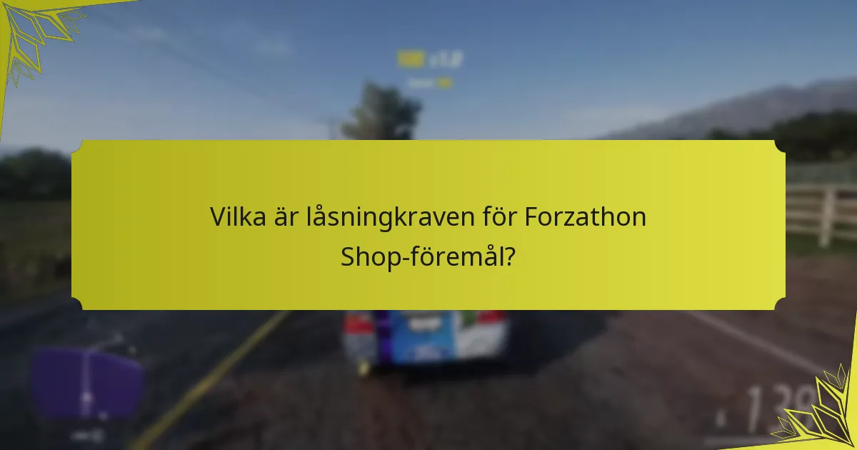 Vilka är låsningkraven för Forzathon Shop-föremål?