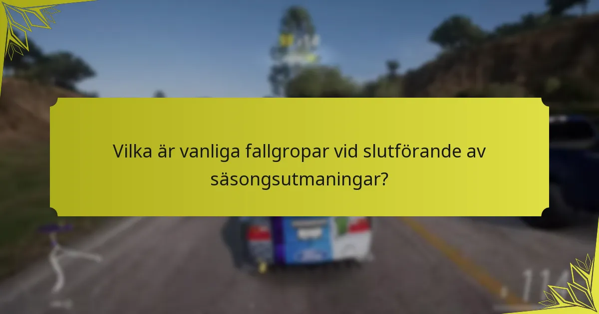 Vilka är vanliga fallgropar vid slutförande av säsongsutmaningar?
